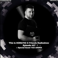 THIS IS HORATIO 427 + SPECIAL GUEST TAO ANDRA