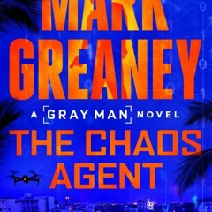 [Download Book] The Chaos Agent (Gray Man Book 13) - Mark Greaney