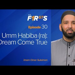 Umm Habiba (ra) - Part 1 - A Dream Come True - The Firsts by Dr. Omar Suleiman