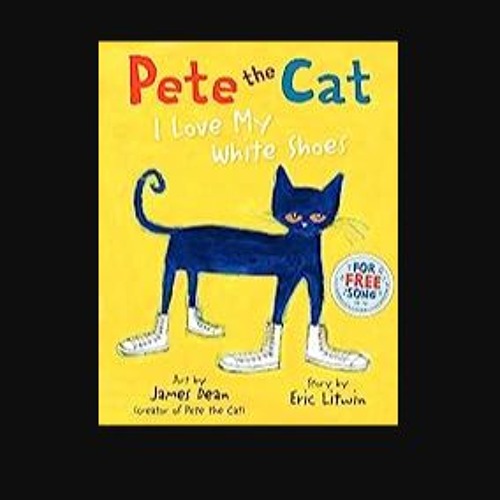 ebook read [pdf] 💖 Pete the Cat: I Love My White Shoes Full Pdf