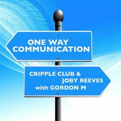 One Way Communication - Cripple Club & Joby Reeves with Gordon M