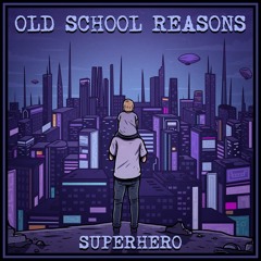 Old School Reasons - Superhero