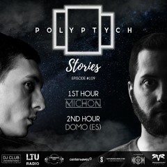 Polyptych Stories| Episode #109 (1h - Michon, 2h - DOMO (ES))
