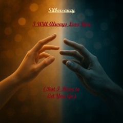 I Will Always Love You (But I Have to Let You Go)