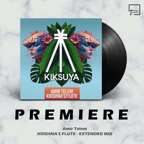 PREMIERE: Amir Telem - Krishna's Flute (Extended Mix) [KIKSUYA RECORDS]