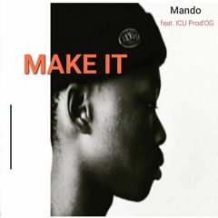 Make it (feat. ICU Prod'OG)