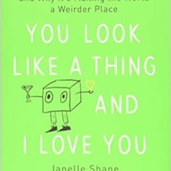 [VIEW] KINDLE 💏 You Look Like a Thing and I Love You: How Artificial Intelligence Wo