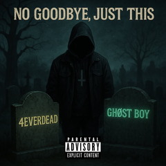 No Goodbye, Just This (All My Friends are Dead)