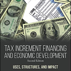 Get PDF 💚 Tax Increment Financing and Economic Development, Second Edition: Uses, St