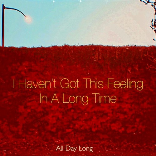 I Haven't Got This Feeling In A Long Time (Original)