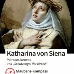 Heilige Katharina von Siena – eine lebenspraktische Mystikerin (mit Prof. Wolfgang Vogl)