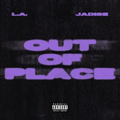 Out Of Place (ft. Jadise)