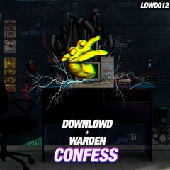 Downlowd & Warden - CONFESS (out now on Lowdcraft)