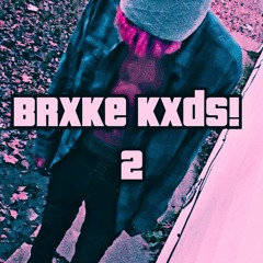 BRXKE KXDS! part 2