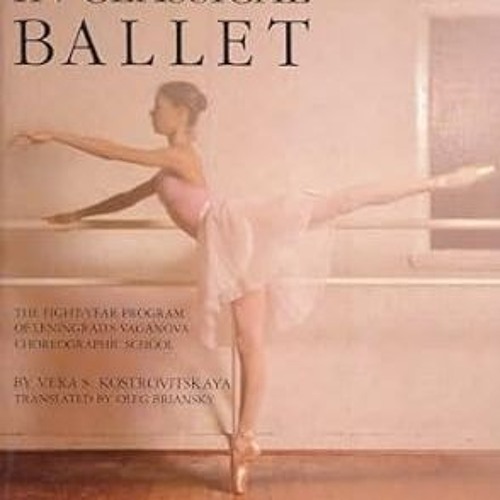 EPUB$ 100 Lessons in Classical Ballet: The Eight-Year Program of Leningrad's Vaganova Choreogra