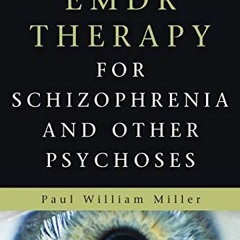 Get EBOOK 🗂️ EMDR Therapy for Schizophrenia and Other Psychoses by  Paul Miller MD