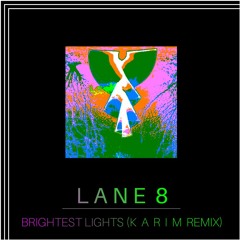Lane 8 - Brightest Lights (K A R I M Remix)