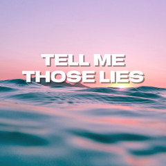 Tell Me Those Lies