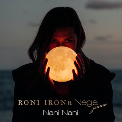 Roni Iron Ft. Jennie Nega - Nani Nani (Original Mix)