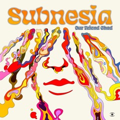 Subnesia - Our Friend Chad (ft. Chad Ashley) - s0812