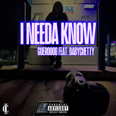 I Needa Know Ft. BabyChetty