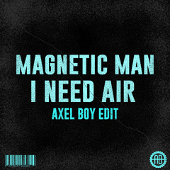 Magnetic Man - I Need Air (Axel Boy Edit)