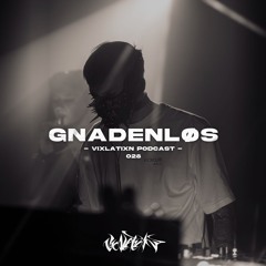 VIXLATIXN PODCAST 028 - GNADENLOS
