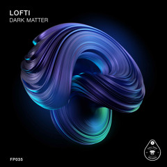 LOFTI - DARK MATTER (ORIGINAL MIX)