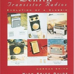 [ACCESS] [KINDLE PDF EBOOK EPUB] Zenith(r) Transistor Radios: Evolution of a Classic