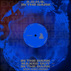 PREMIERE: A.D.H.S. - In The Dark [EXH013]