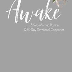 [READ] EPUB 📂 The Awake Five Step Morning Routine: 30 Day Devotional Companion (The