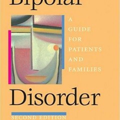 [READ DOWNLOAD] Bipolar Disorder: A Guide for Patients and Families (A Johns Hop