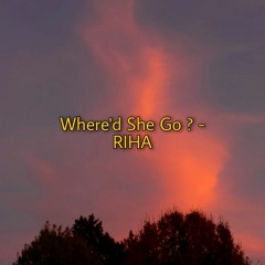 Where'd She Go ? (Demo) // RIHA