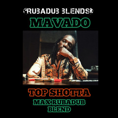 Top Shotta is back (Max RubaDub Blend) - Mavado