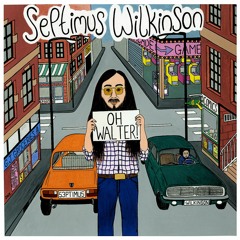 Septimus Wilkinson - Oh Walter