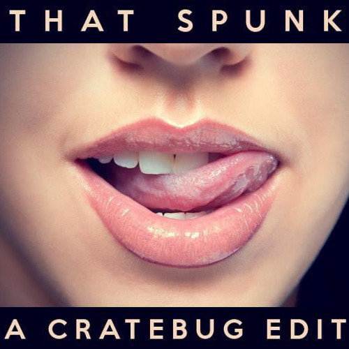 THAT SPUNK - SPUNKY (CRATEBUG EDIT)