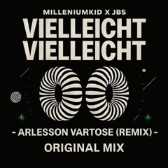 MilleniumKid x JBS – Vielleicht Vielleicht - Arlesson Vartose (Remix)- Original Mix.