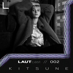 LAUTcast // 002 <> Kitsune