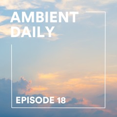 Ambient Daily - Episode 18 - Endless Sky