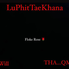 Floke Rose - LuPhitTaeKhana (Will x THA...QM Edit)