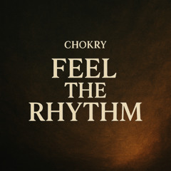 CHOKRY - Feel The Rhythm