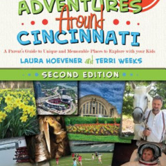 [ACCESS] PDF ✅ Adventures Around Cincinnati: A Parent's Guide to Unique and Memorable