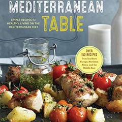 [ACCESS] PDF 🗃️ The Mediterranean Table: Simple Recipes for Healthy Living on the Me
