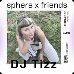 sphere x friends #10 - DJ Tizz - 03.08.2023