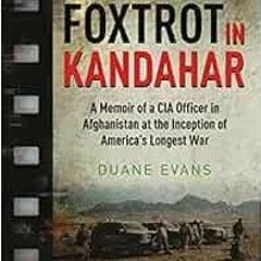 [ACCESS] PDF 🖋️ Foxtrot in Kandahar: A Memoir of a CIA Officer in Afghanistan at the