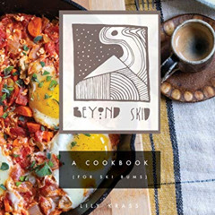 [FREE] KINDLE 📭 Beyond Skid - A Cookbook For Ski Bums by  Maximilian Ritter,Lily Kra