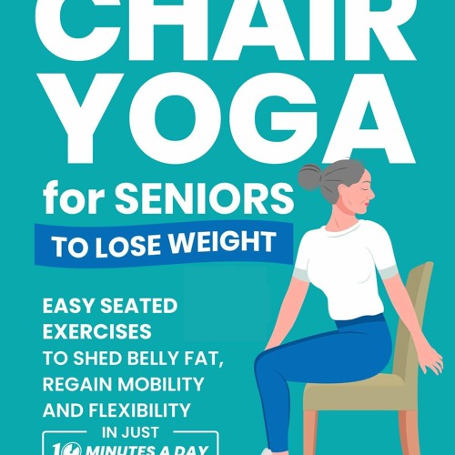 Stream episode get⚡[PDF]❤ Chair Yoga for Seniors to Lose Weight: Easy Seated  Exercises to Shed by Sanaisalinas podcast