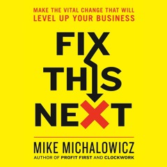 Read Fix This Next: Make the Vital Change That Will Level Up Your Business Full