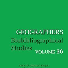 Read✔ ebook✔ ⚡PDF⚡ Geographers: Biobibliographical Studies, Volume 36