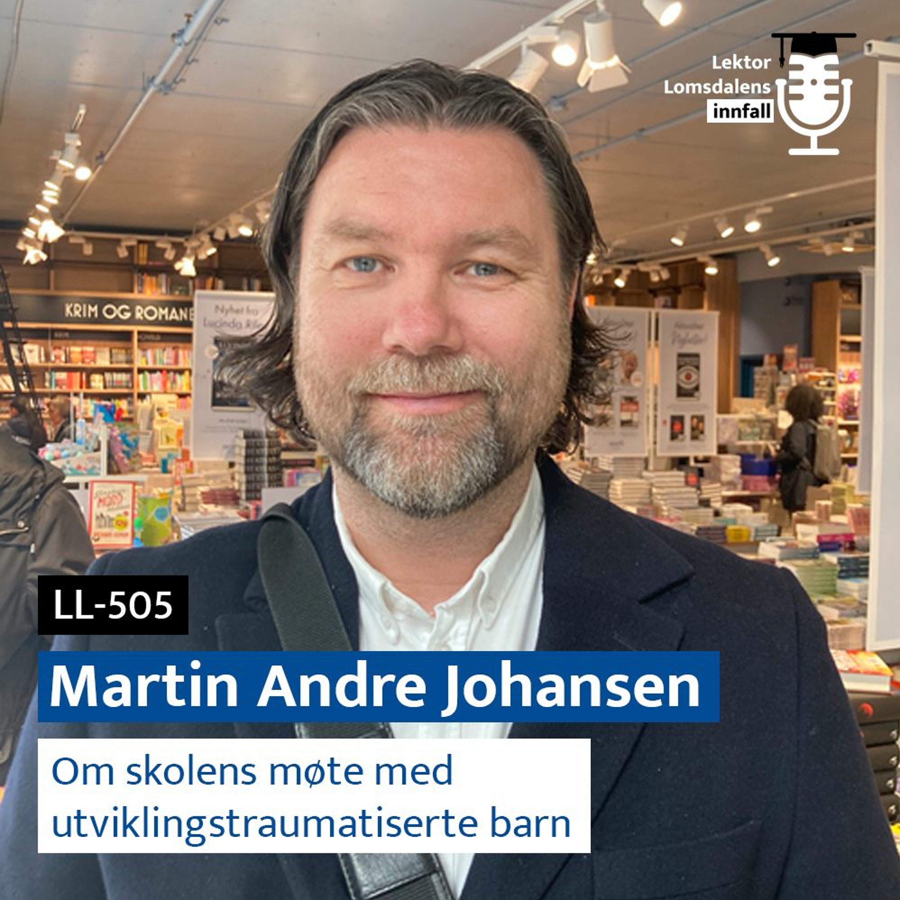 LL-505: Martin Andre Johansen om skolens møte med utviklingstraumatiserte barn